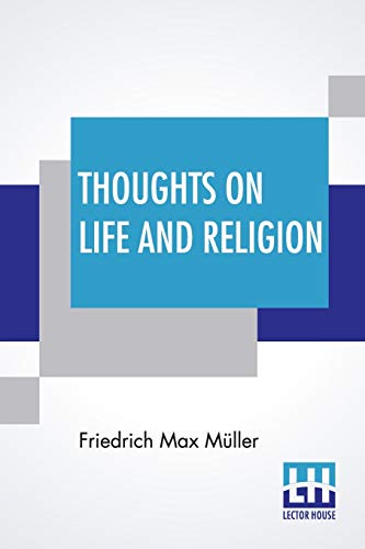 Imagen de archivo de Thoughts On Life And Religion: An Aftermath From The Writings Of The Right Honourable Professor Max M?ller By His Wife Georgina Adelaide M?ller a la venta por Books Puddle