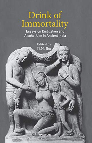 Stock image for Drink of Immortality: Essays on Distillation and Alcohol Use in Ancient India for sale by Books Puddle