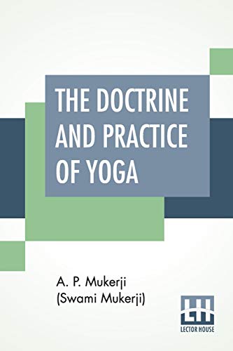 Stock image for The Doctrine And Practice Of Yoga Including The Practices And Exercises Of Concentration, Both Objective And Subjective for sale by PBShop.store US