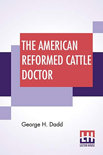 Imagen de archivo de The American Reformed Cattle Doctor: Containing The Necessary Information For Preserving The Health And Curing The Diseases Of Oxen, Cows, Sheep a la venta por Ria Christie Collections