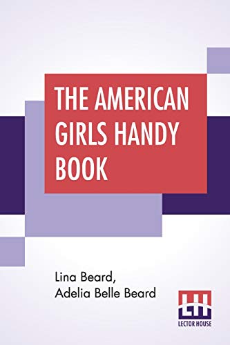 Imagen de archivo de The American Girls Handy Book: How To Amuse Yourself And Others a la venta por California Books