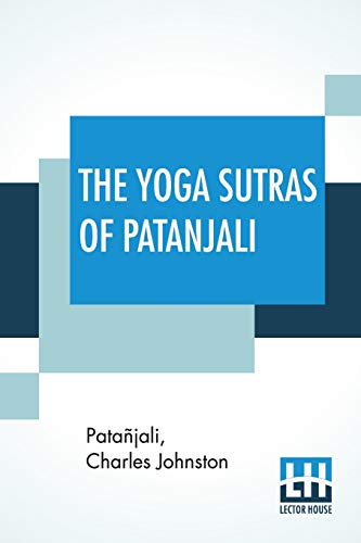 Stock image for The Yoga Sutras Of Patanjali: "The Book Of The Spiritual Man", An Interpretation By Charles Johnston for sale by California Books