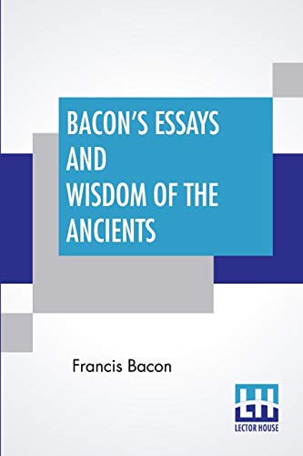 Stock image for Bacon's Essays And Wisdom Of The Ancients With A Biographical Notice By A Spiers Preface By B Montagu, And Notes By Different Writers for sale by PBShop.store US