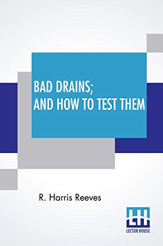 Beispielbild fr Bad Drains; And How To Test Them: With Notes On The Ventilation Of Sewers, Drains, And Sanitary Fittings, And The Origin And Transmission Of Zymotic Disease. [Soft Cover ] zum Verkauf von booksXpress