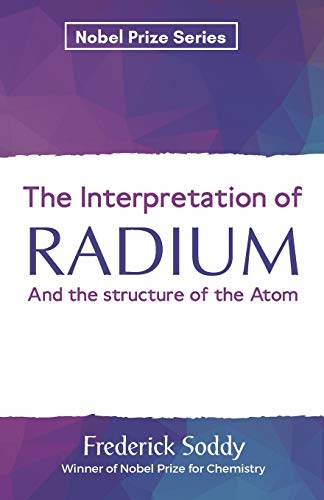 Stock image for The Interpretation of RADIUM And the structure of the Atom for sale by Books Puddle
