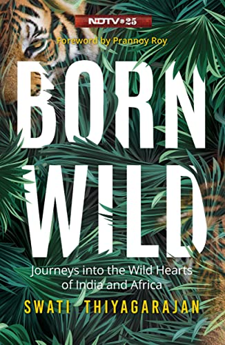 9789390077083: Born Wild: Journeys into the Wild Hearts of India and Africa