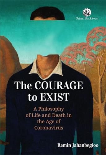 9789390122820: The Courage to Exist: A Philosophy of Life and Death in the Age of Coronavirus