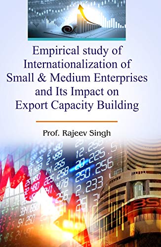 Stock image for Empirical study of Internationalization of small & medium enterprises and Its Impact on Export Capacity Building for sale by Books Puddle