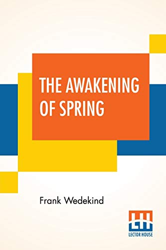 Imagen de archivo de The Awakening Of Spring: A Tragedy Of Childhood Translated From The German By Francis J. Ziegler a la venta por GF Books, Inc.