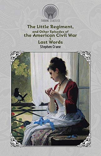 Stock image for The Little Regiment, and Other Episodes of the American Civil War & Last Words (Throne Classics) for sale by WorldofBooks