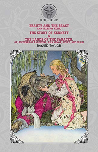 Imagen de archivo de Beauty and the Beast and Tales of Home, The Story of Kennett The Lands of the Saracen, Or, Pictures of Palestine, Asia Minor, Sicily, and Spain (Throne Classics) a la venta por Big River Books