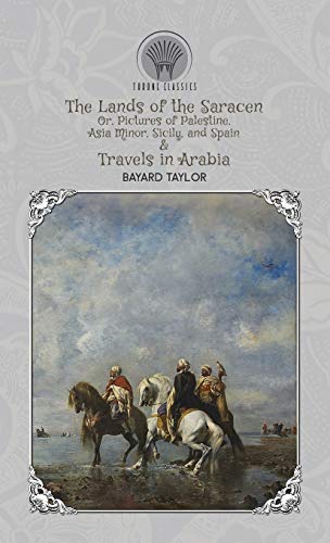 Beispielbild fr The Lands of the Saracen, Or, Pictures of Palestine, Asia Minor, Sicily, and Spain & Travels in Arabia (Throne Classics) zum Verkauf von Revaluation Books