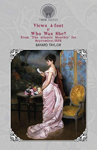 Imagen de archivo de Views A-foot Who Was She? From The Atlantic Monthly for September, 1874 (Throne Classics) a la venta por Red's Corner LLC