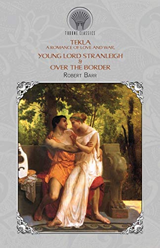 9789390194926: Tekla: A Romance of Love and War, Young Lord Stranleigh & Over the Border (Throne Classics)