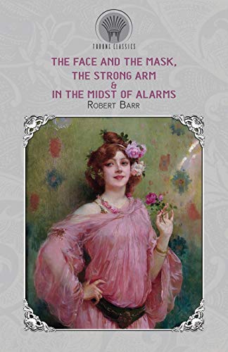 Beispielbild fr The Face and the Mask, The Strong Arm & In the Midst of Alarms (Throne Classics) zum Verkauf von AwesomeBooks