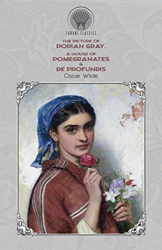 Imagen de archivo de The Picture of Dorian Gray, A House of Pomegranates & De Profundis (Throne Classics) a la venta por Book Deals
