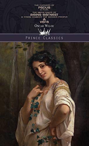 Beispielbild fr The Duchess of Padua: A Play, The Importance of Being Earnest: A Trivial Comedy for Serious People & Vera (Prince Classics) zum Verkauf von WorldofBooks