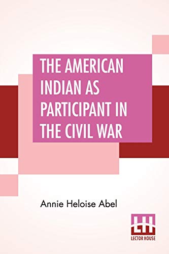 Stock image for The American Indian As Participant In The Civil War for sale by Book Alley