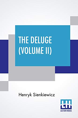 Stock image for The Deluge (Volume II): An Historical Novel Of Poland, Sweden, And Russia. A Sequel To "With Fire And Sword." Authorized And Unabridged Translation . In Two Volumes - Vol. II. (Library Edition) for sale by California Books