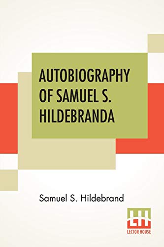 Stock image for Autobiography Of Samuel S Hildebrand The Renowned Missouri Bushwhacker And Unconquerable Rob Roy Of America Being His Complete Confession And A Wendell Keith, M D, Together Wit for sale by PBShop.store US