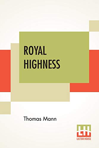 Stock image for Royal Highness: Translated From The German Of Thomas Mann By A. Cecil Curtis for sale by WorldofBooks