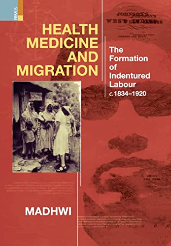 9789390232697: Health Medicine and Migration: TheFormation of Indentured Labour, c.1834-1920