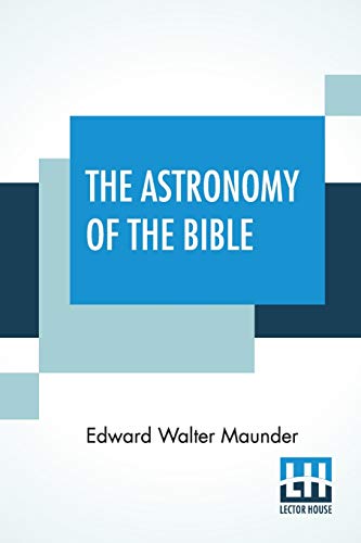 Stock image for The Astronomy Of The Bible: An Elementary Commentary On The Astronomical References Of Holy Scripture for sale by Books Puddle