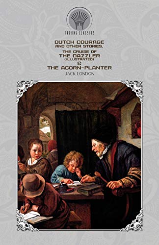 Beispielbild fr Dutch Courage and Other Stories, The Cruise of the Dazzler (Illustrated) & The Acorn-Planter (Throne Classics) zum Verkauf von WorldofBooks