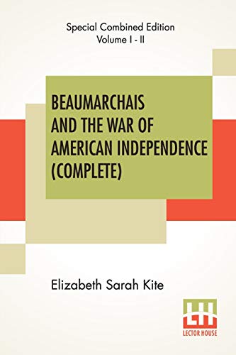 Stock image for Beaumarchais And The War Of American Independence (Complete): With A Foreword By James M. Beck (Complete Edition Of Two Volumes) for sale by Books Puddle