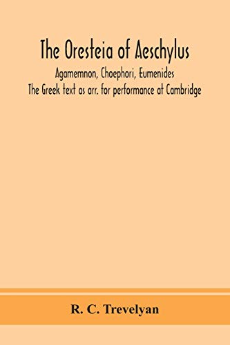 Stock image for The Oresteia of Aeschylus; Agamemnon, Choephori, Eumenides. The Greek text as arr. for performance at Cambridge for sale by Lucky's Textbooks