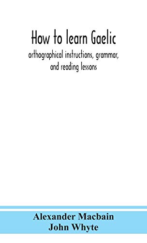 9789390359066: How to learn Gaelic: orthographical instructions, grammar, and reading lessons