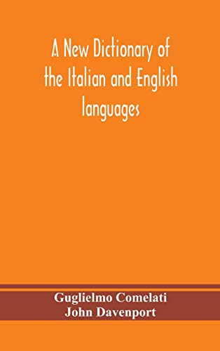 Stock image for A new dictionary of the Italian and English languages, based upon that of Baretti, and containing, among other additions and improvements, numerous . approved Idiomatic and Popular Phrases; Th for sale by Lucky's Textbooks