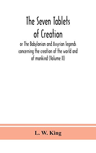 Stock image for The seven tablets of creation: or The Babylonian and Assyrian legends concerning the creation of the world and of mankind (Volume II) for sale by Lucky's Textbooks