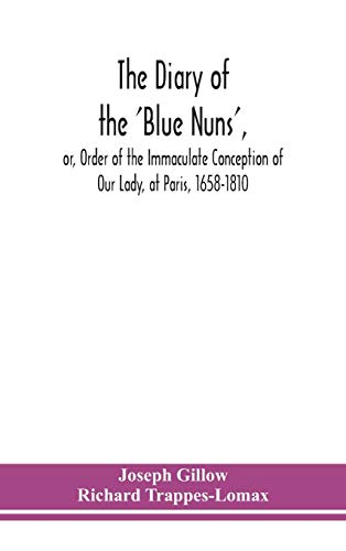 Stock image for The diary of the 'Blue Nuns', or, Order of the Immaculate Conception of Our Lady, at Paris, 1658-1810 for sale by Lucky's Textbooks