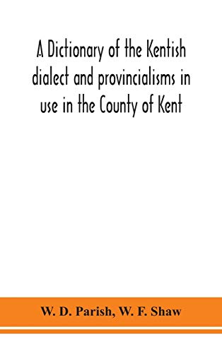 Beispielbild fr A dictionary of the Kentish dialect and provincialisms in use in the County of Kent zum Verkauf von Lucky's Textbooks