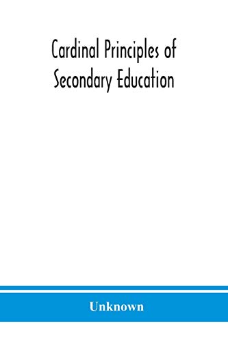 Beispielbild fr Cardinal principles of secondary education: a report of the Commission on the Reogganization of second Ary Education, Appoited by the National Education Association zum Verkauf von Lucky's Textbooks