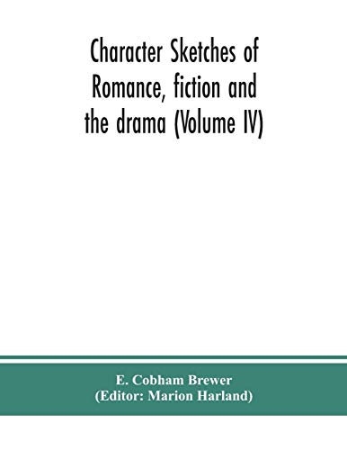 Stock image for Character sketches of romance, fiction and the drama (Volume IV) for sale by Lucky's Textbooks