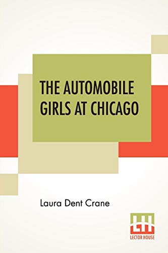 Stock image for The Automobile Girls At Chicago: Or, Winning Out Against Heavy Odds for sale by California Books