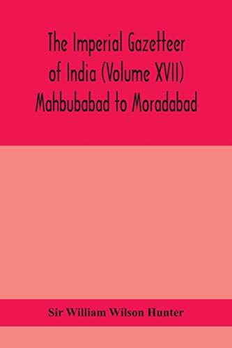 Imagen de archivo de The Imperial gazetteer of India (Volume XVII) Mahbubabad to Moradabad a la venta por Lucky's Textbooks