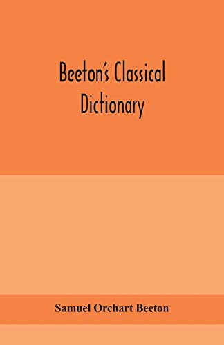 Stock image for Beeton's classical dictionary. A cyclopaedia of Greek and Roman biography, geography, mythology, and antiquities for sale by Lucky's Textbooks