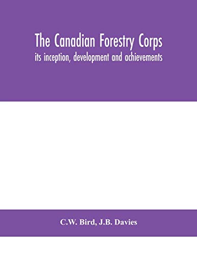 Stock image for The Canadian Forestry Corps; its inception, development and achievements for sale by Lucky's Textbooks