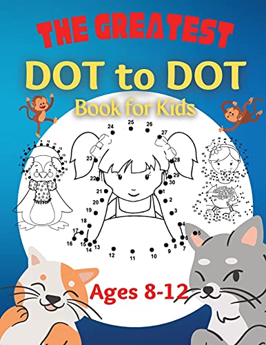 Beispielbild fr The Greatest Dot to Dot Book for Kids Ages 8-12 100 Fun Connect The Dots Books for Kids Age 8, 9, 10, 11, 12 Kids Dot To Dot Puzzles With Colorable Pa zum Verkauf von Buchpark
