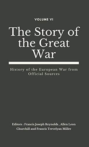 Stock image for The Story of the Great War, Volume VI (of VIII): History of the European War from Official Sources (The Story of the Great War (Set of 8 Vols)) for sale by GF Books, Inc.