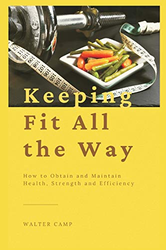 Imagen de archivo de Keeping Fit All the Way: How to Obtain and Maintain Health, Strength and Efficiency a la venta por Books Unplugged