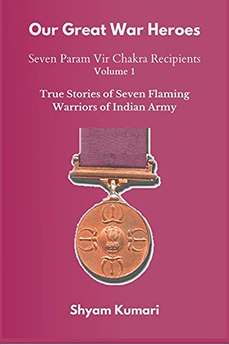 Stock image for Our Great War Heroes: Seven Param Vir Chakra Recipients - Vol 1 (True Stories of Seven Flaming Warriors of Indian Army) for sale by GF Books, Inc.