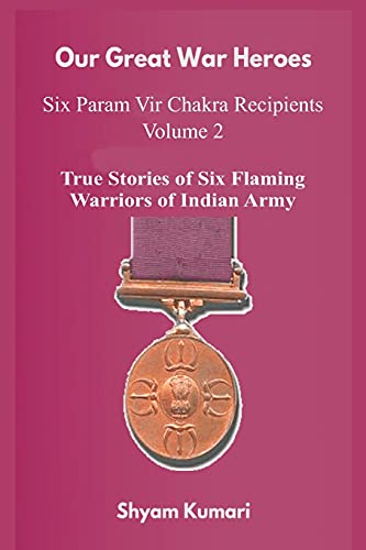 Stock image for Our Great War Heroes: Seven Param Vir Chakra Recipients - Vol 2 (True Stories of Seven Flaming Warriors of Indian Army) for sale by ThriftBooks-Atlanta