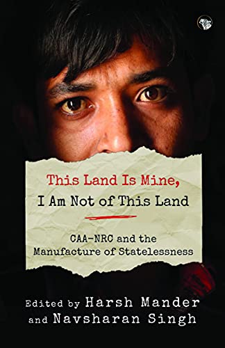 Stock image for This Land Is Mine, I Am Not Of This Land CAA-NRC And The Manufacture Of Statelessness for sale by Books Puddle