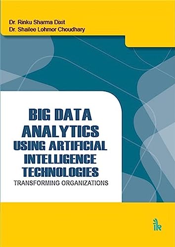 Stock image for Big Data Analytics: Using Artificial Intelligence Technologies Transforming Organizations for sale by Books in my Basket