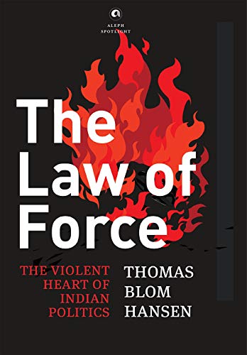 Beispielbild fr The Law of Force: The Violent Heart of Indian Politics zum Verkauf von Vedams eBooks (P) Ltd