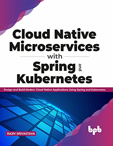 Beispielbild fr Cloud Native Microservices with Spring and Kubernetes: Design and Build Modern Cloud Native Applications using Spring and Kubernetes (English Edition) zum Verkauf von Revaluation Books